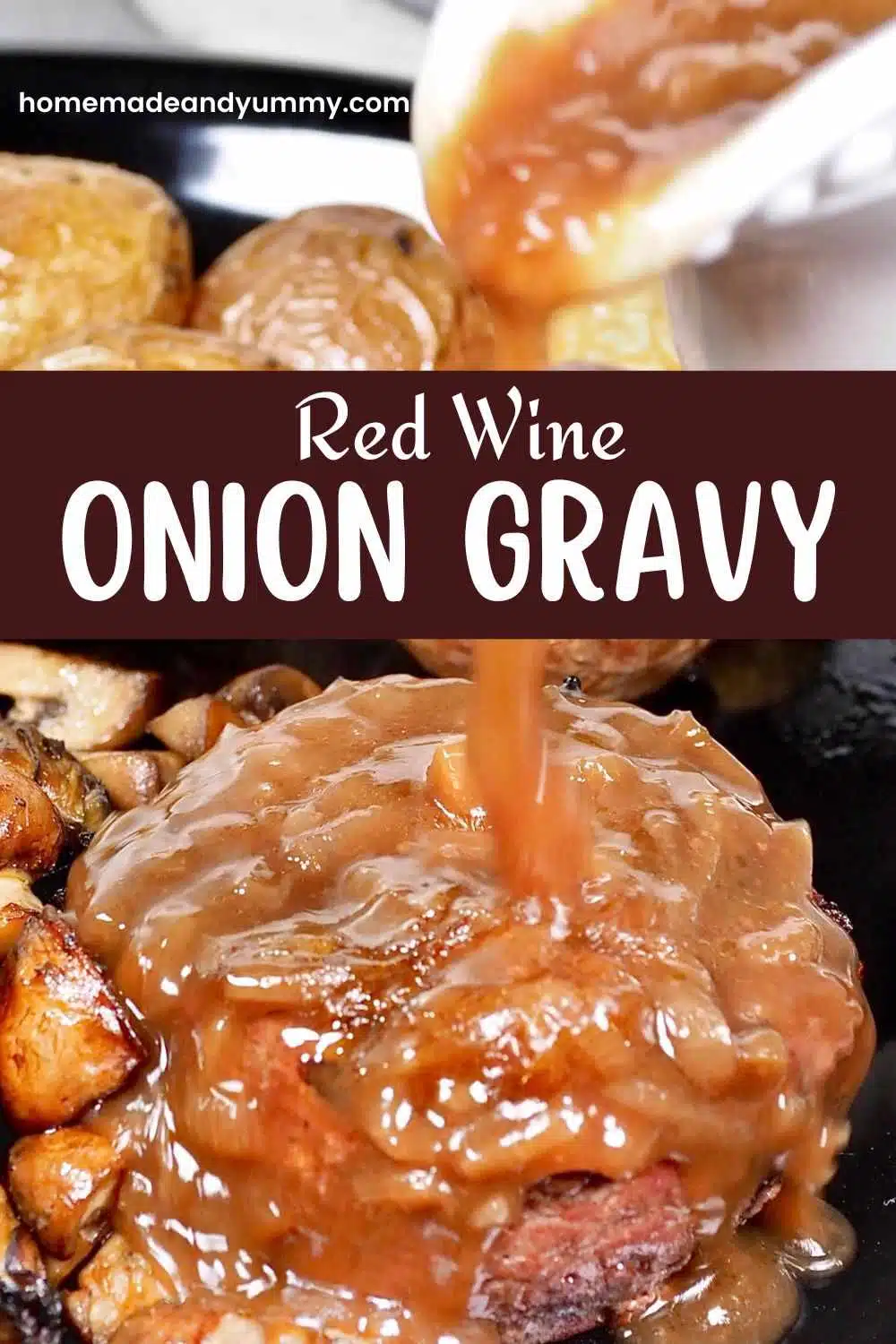 Red wine and onion gravy on top of steak.
